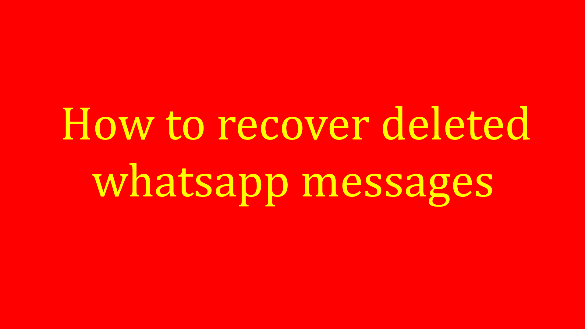 Recover deleted whatsapp messages without backup